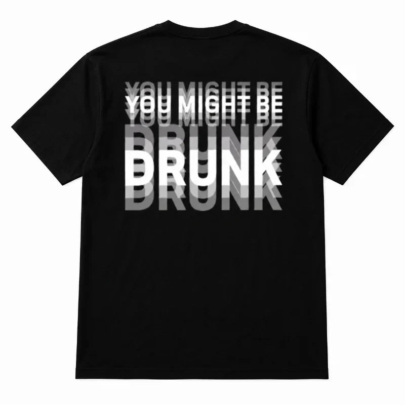 You Might Be Drunk | T-Shirt