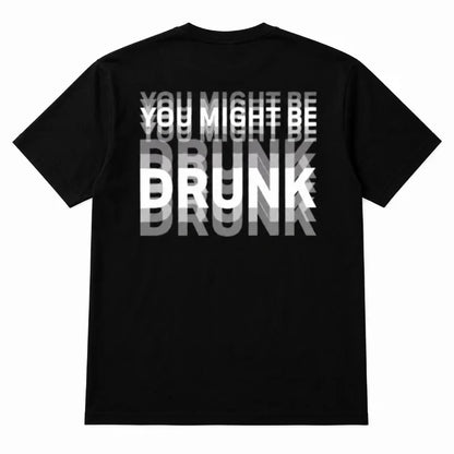 You Might Be Drunk | T-Shirt