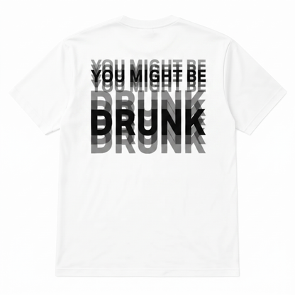 You Might Be Drunk | T-Shirt