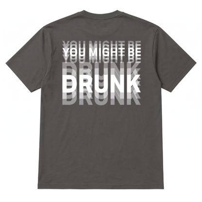 You Might Be Drunk | T-Shirt